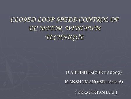 CLOSED LOOP SPEED CONTROL OF DC MOTOR WITH PWM TECHNIQUE