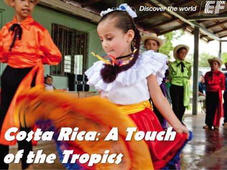 Costa Rica : A Touch of the Tropics. Educational objectives To promote international understanding and a respect for a variety of cultures To clarify.