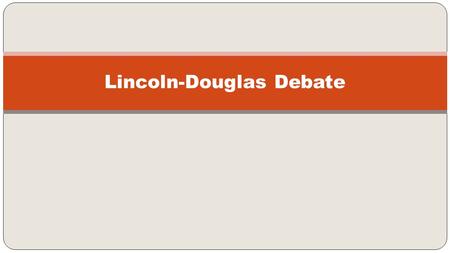 Lincoln-Douglas Debate. Resolutions: The resolution is a statement with which one contestant must agree (affirm) and the other contestant must disagree.