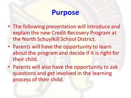 Purpose The following presentation will introduce and explain the new Credit Recovery Program at the North Schuylkill School District. Parents will have.