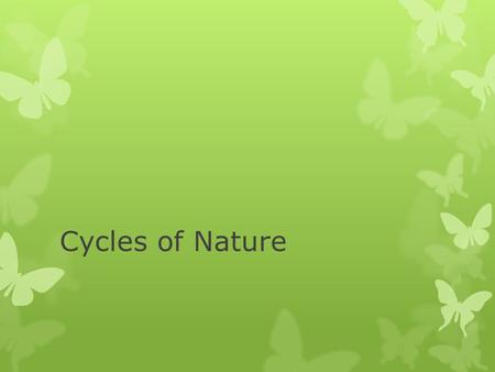Cycles of Nature. The Water Cycle  The movement of water between the oceans, atmosphere, land, and living things is known as the water cycle.  During.