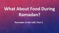What About Food During Ramadan? Ramadan in the UAE: Part 2.