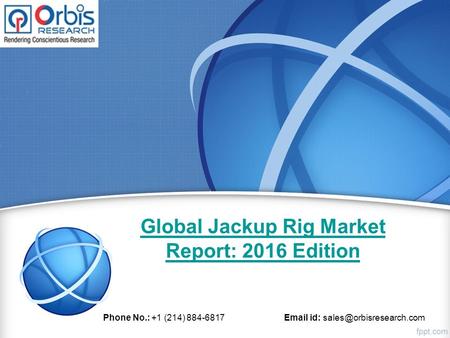 Global Jackup Rig Market Report: 2016 Edition Phone No.: +1 (214) 884-6817  id: