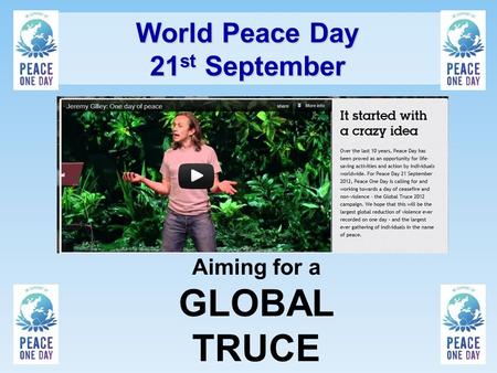 World Peace Day 21 st September Aiming for a GLOBAL TRUCE.