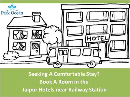Seeking A Comfortable Stay? Book A Room in the Jaipur Hotels near Railway Station.