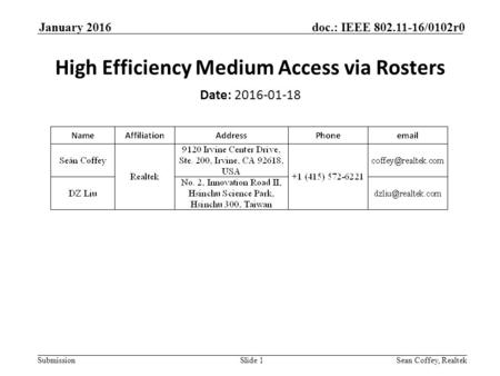 Submission doc.: IEEE 802.11-16/0102r0 January 2016 Sean Coffey, RealtekSlide 1 High Efficiency Medium Access via Rosters Date: 2016-01-18.