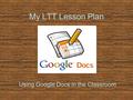 My LTT Lesson Plan Using Google Docs in the Classroom.