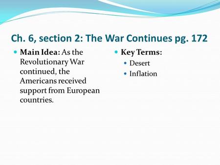 Ch. 6, section 2: The War Continues pg. 172 Main Idea: As the Revolutionary War continued, the Americans received support from European countries. Key.
