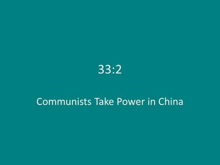 33:2 Communists Take Power in China. Communists vs. Nationalists World War II in China: – Mao Zedong: communist leader in China; controls northwestern.
