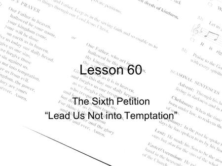 Lesson 60 The Sixth Petition “Lead Us Not into Temptation”
