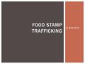 In New York FOOD STAMP TRAFFICKING. IN NEW YORK There are much less events and allegations that are more embarrassing than being known as a thief or named.