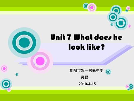 What Unit 7 What does he look like? 贵阳市第一实验中学 吴磊 吴磊 2010-4-15 2010-4-15.