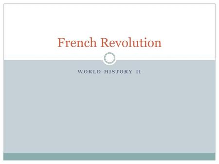 WORLD HISTORY II French Revolution. Background to the French Revolution Seen as a major turning point in European history An attempt to reform the political.