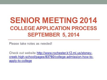 SENIOR MEETING 2014 COLLEGE APPLICATION PROCESS SEPTEMBER 5, 2014 Please take notes as needed! Check out website