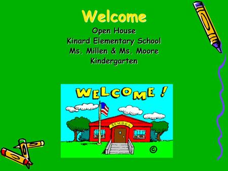 Welcome Open House Kinard Elementary School Ms. Millen & Ms. Moore Kindergarten.