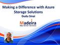 Making a Difference with Azure Storage Solutions Dudu Sinai.