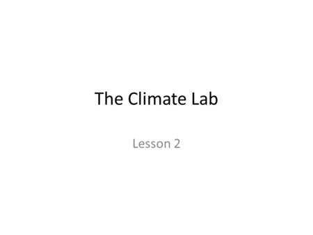 The Climate Lab Lesson 2. Similarities can be misleading, but more information may provide a more reliable conclusion. What does climate mean to plants.