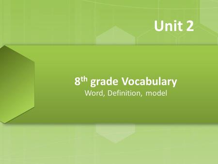 8 th grade Vocabulary Word, Definition, model Unit 2.