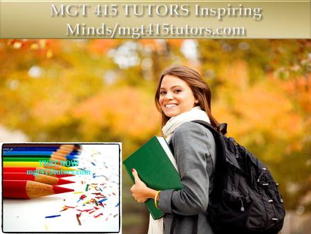MGT 415 Entire Course (Ash) FOR MORE CLASSES VISIT www.mgt415tutors.com MGT 415 Week 1 DQ 1 Organizational Design MGT 415 Week 1 DQ 2 The Research Project.