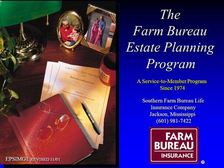 The Farm Bureau Estate Planning Program The Farm Bureau Estate Planning Program A Service-to-Member Program Since 1974 A Service-to-Member Program Since.