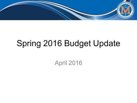 Spring 2016 Budget Update April 2016. Agenda Closing Balance Projections Budget Forecast Model Impact of Enrollment Changes Spring 2016 Enrollment FY16.