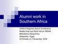 Alumni work in Southern Africa InWEnt Regional Alumni Conference Middle East and North Africa *MENA Bibliotheca Alexandrina Alexandria, Egypt 29 October.