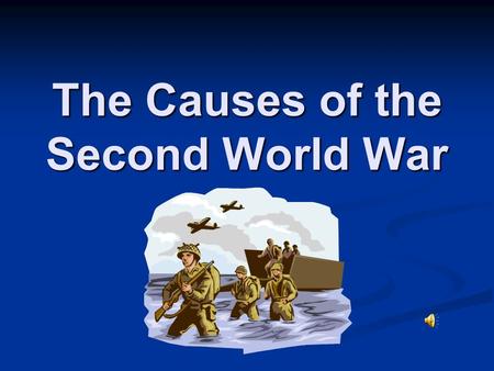 The Causes of the Second World War Cause #1: The Treaty of Versailles.
