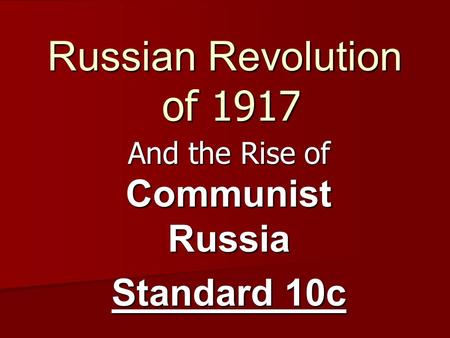 Russian Revolution of 1917 And the Rise of Communist Russia Standard 10c.