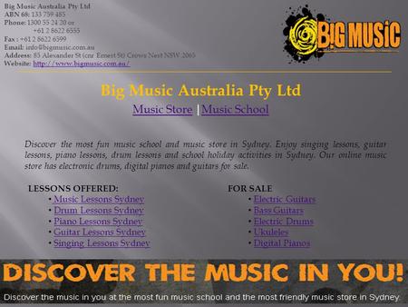 Big Music Australia Pty Ltd Music StoreMusic Store |Music SchoolMusic School Big Music Australia Pty Ltd ABN 68: 133 759 485 Phone: 1300 55 24 20 or +61.