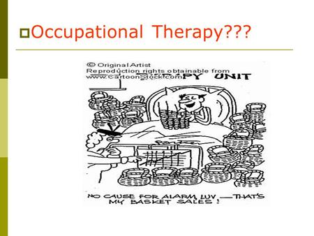  Occupational Therapy???.  Occupational Therapy is a health profession that views “health” as a balance of psychological, social, emotional, spiritual.