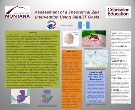 Assessment of a Theoretical Zika Intervention Using SMART Goals Sarah Olafson Abstract As of February 2016, the Zika virus is present in over 20 countries.