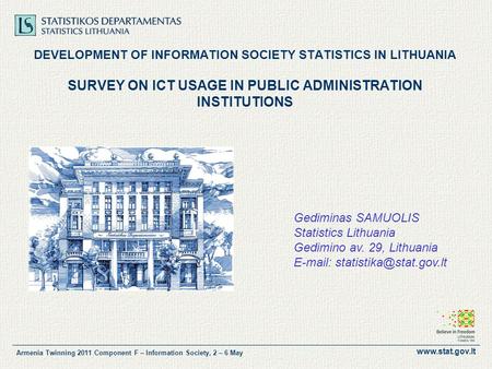 Www.stat.gov.lt Armenia Twinning 2011 Component F – Information Society, 2 – 6 May DEVELOPMENT OF INFORMATION SOCIETY STATISTICS IN LITHUANIA SURVEY ON.
