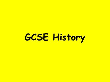 GCSE History. What topics will be studied? Modern World History.