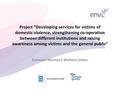 Project “ Developing services for victims of domestic violence, strengthening co-operation between different institutions and raising awareness among victims.