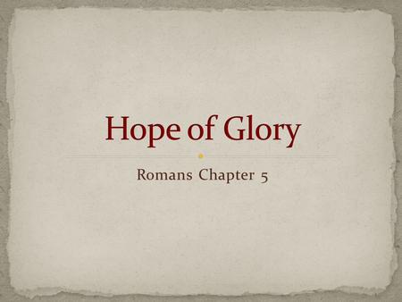 Romans Chapter 5. Disagreement over: Where to put this chapter in outline. Historically Ch. 5 has been grouped with Ch. 4 More scholars now place Ch.
