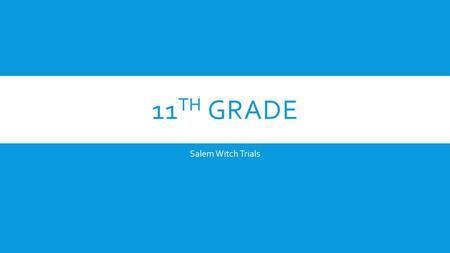 11 TH GRADE Salem Witch Trials. TITLE: SALEM WITCH TRIALSPG#24 10/13/14 Aim: How can we begin to understand the Salem Witch Trials and the affect it had.