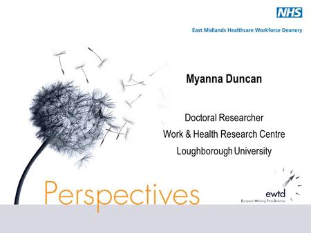Myanna Duncan Doctoral Researcher Work & Health Research Centre Loughborough University.