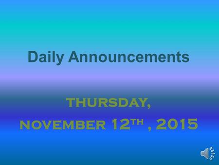 Daily Announcements thursday, november 12 th, 2015.