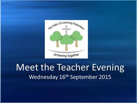 M Meet the Teacher Evening Wednesday 16 th September 2015.