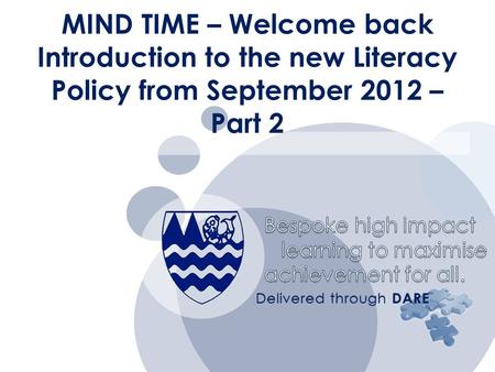 Bespoke high impact learning to maximise learning to maximise achievement for all. Delivered through DARE MIND TIME – Welcome back Introduction to the.