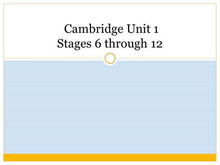 Cambridge Unit 1 Stages 6 through 12. GRAMMAR: Latin NOUNS and VERBS Latin Nouns o Every Latin noun belongs to a DECLENSION. (group of nouns with similar.