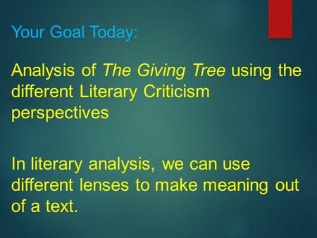 Your Goal Today: Analysis of The Giving Tree using the different Literary Criticism perspectives In literary analysis, we can use different lenses to make.