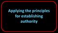 Applying the principles for establishing authority.