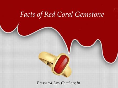 Facts of Red Coral Gemstone Presented By:- Coral.org.in.