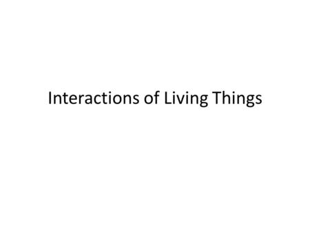 Interactions of Living Things. The environment consists of: Biotic Factors (living things) – Plants – Animals – Bacteria, fungi, protists Abiotic Factors.