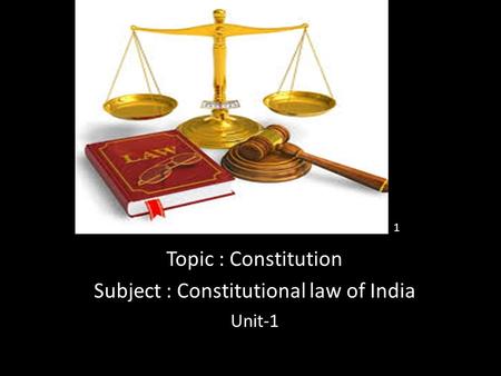 111 Topic : Constitution Subject : Constitutional law of India Unit-1 1.