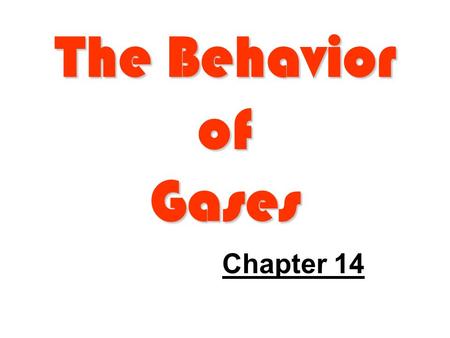 The Behavior of Gases Chapter 14. Chapter 14: Terms to Know Compressibility Boyle’s law Charles’s law Gay-Lussac’s law Combined gas law Ideal gas constant.