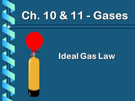 Ideal Gas Law Ch. 10 & 11 - Gases. V n A. Avogadro’s Principle b Equal volumes of gases contain equal numbers of moles at constant temp & pressure true.