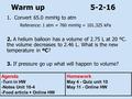 Warm up 5-2-16 1.Convert 65.0 mmHg to atm Reference: 1 atm = 760 mmHg = 101.325 kPa 2. A helium balloon has a volume of 2.75 L at 20 ºC. the volume decreases.
