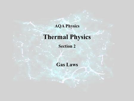 AQA Physics Thermal Physics Section 2 Gas Laws. Boyle’s Law The pressure of a gas is inversely proportional to the volume it occupies when kept at constant.